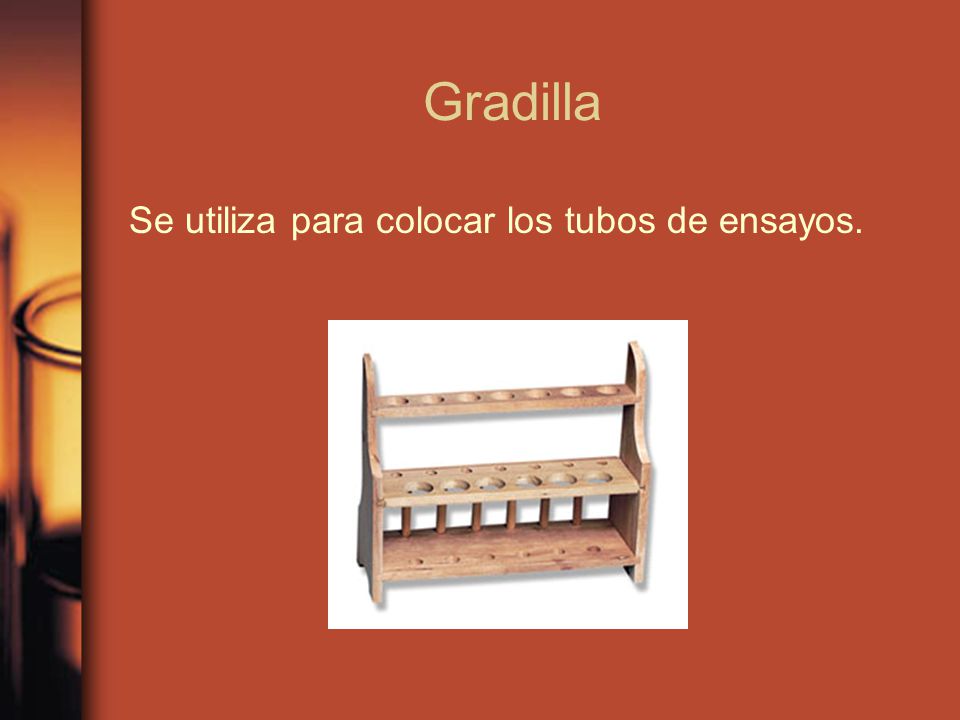 Gradilla Se utiliza para colocar los tubos de ensayos.