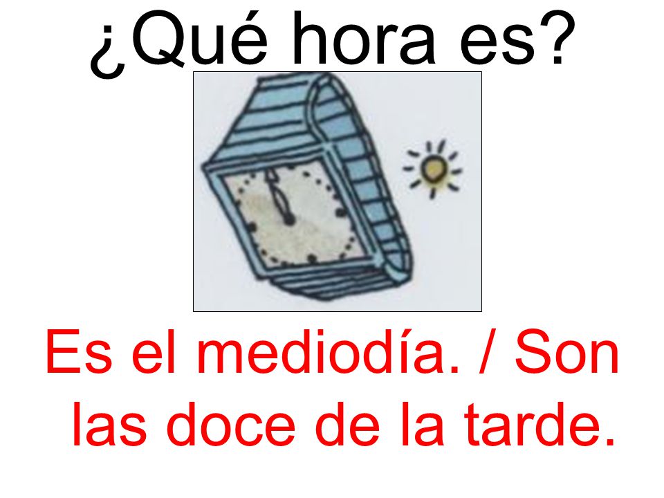 Es el mediodía. / Son las doce de la tarde.