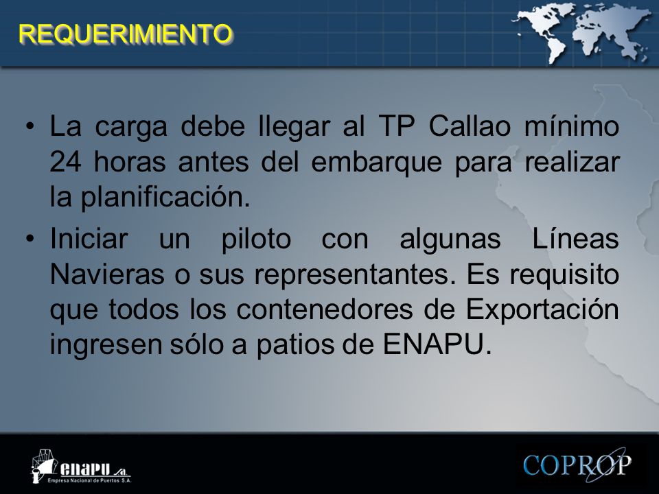 REQUERIMIENTO La carga debe llegar al TP Callao mínimo 24 horas antes del embarque para realizar la planificación.