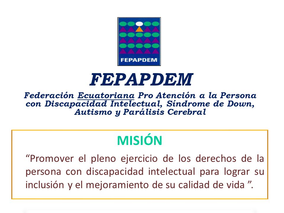 FEPAPDEM Federación Ecuatoriana Pro Atención a la Persona con Discapacidad Intelectual, Síndrome de Down, Autismo y Parálisis Cerebral.