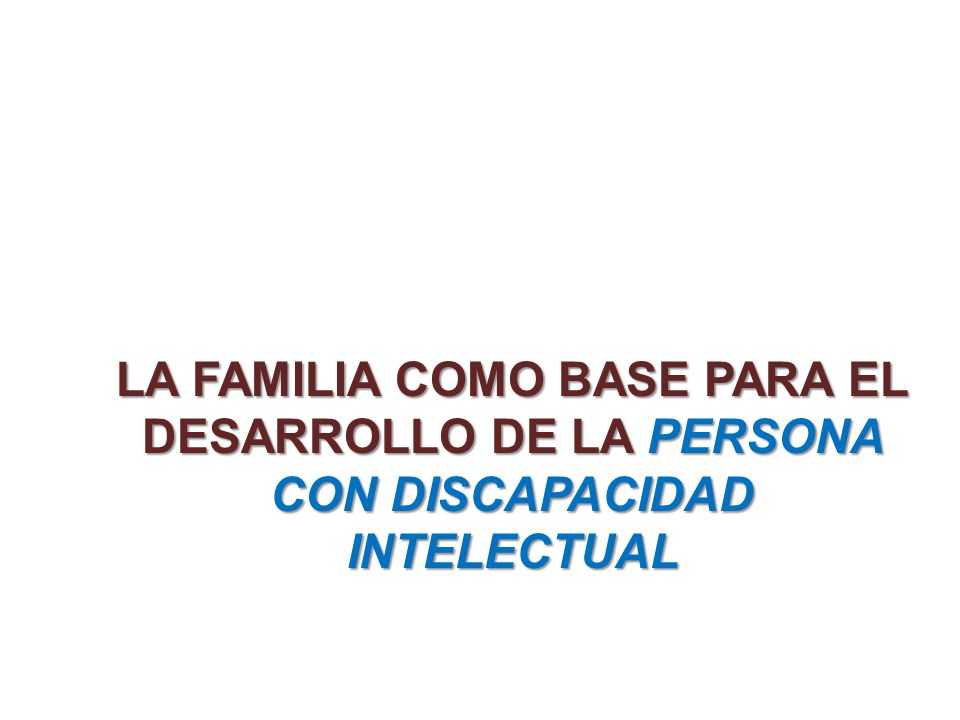 La familia como base para el desarrollo de la persona con discapacidad intelectual