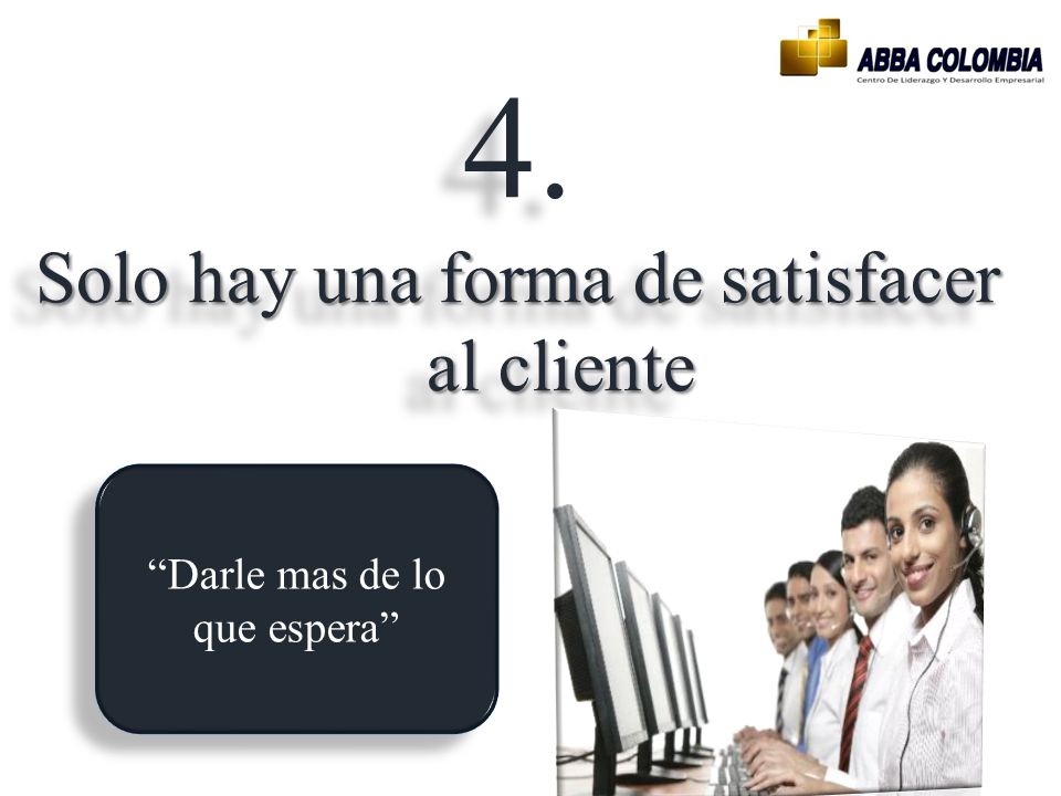 4. Solo hay una forma de satisfacer al cliente