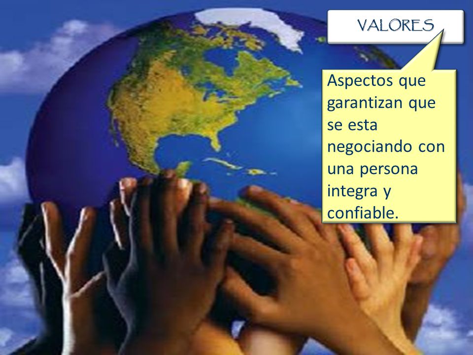 VALORES Aspectos que garantizan que se esta negociando con una persona integra y confiable.