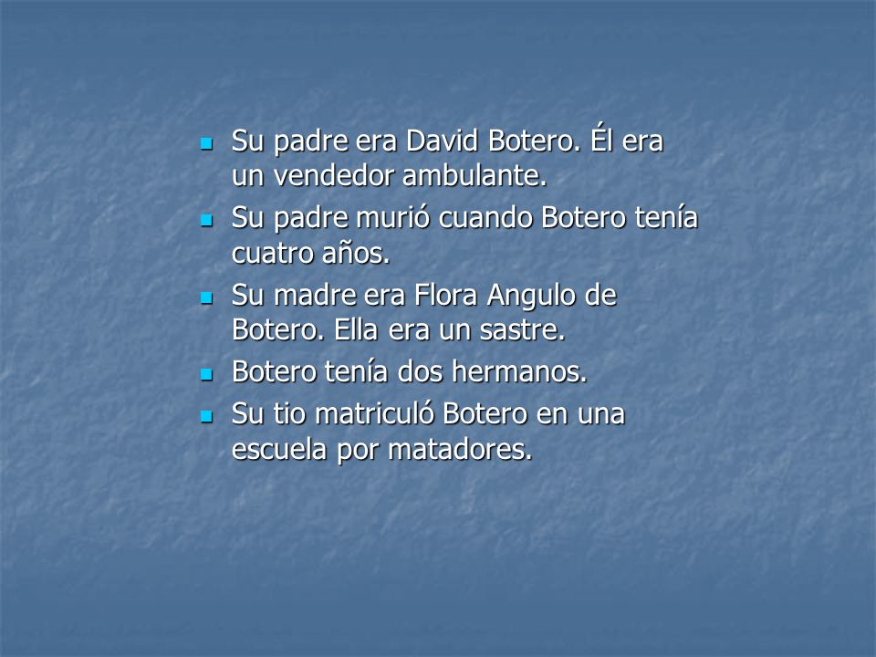 Su padre era David Botero. Él era un vendedor ambulante.