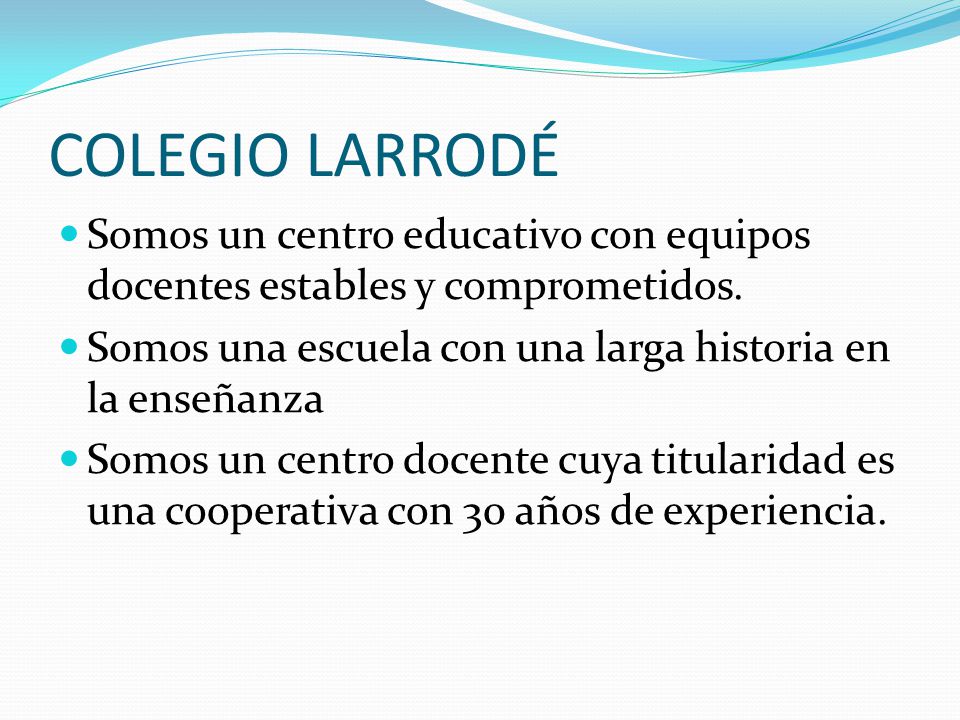COLEGIO LARRODÉ Somos un centro educativo con equipos docentes estables y comprometidos. Somos una escuela con una larga historia en la enseñanza.