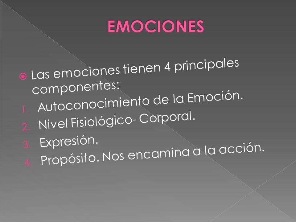 EMOCIONES Las emociones tienen 4 principales componentes: