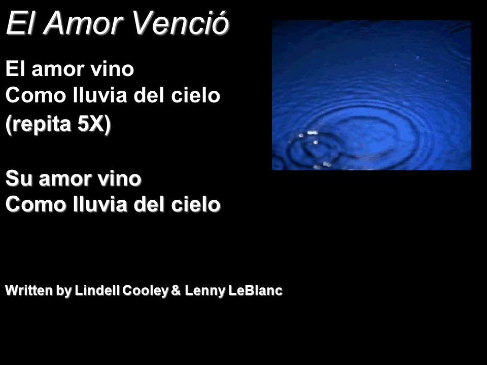 El Amor Venció El amor vino Como lluvia del cielo (repita 5X)