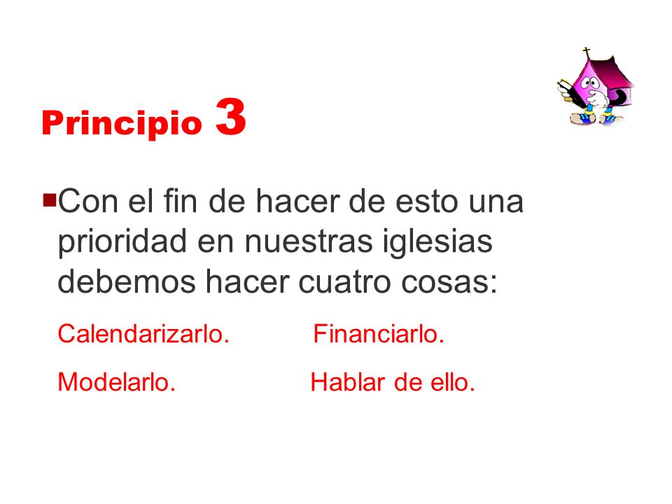 Principio 3 Con el fin de hacer de esto una prioridad en nuestras iglesias debemos hacer cuatro cosas: