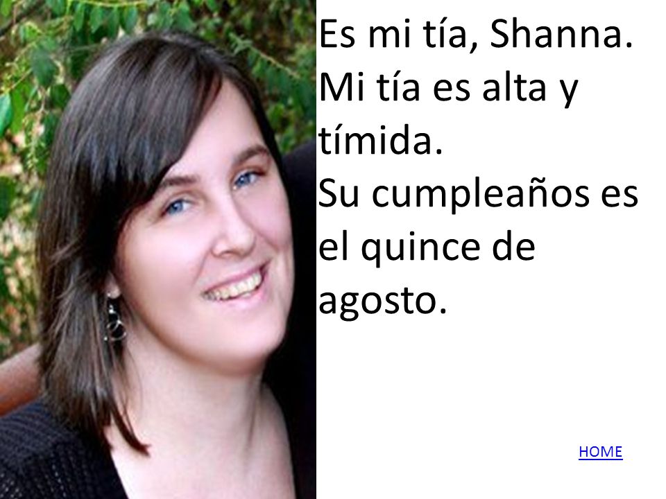 Es mi tía, Shanna. Mi tía es alta y tímida