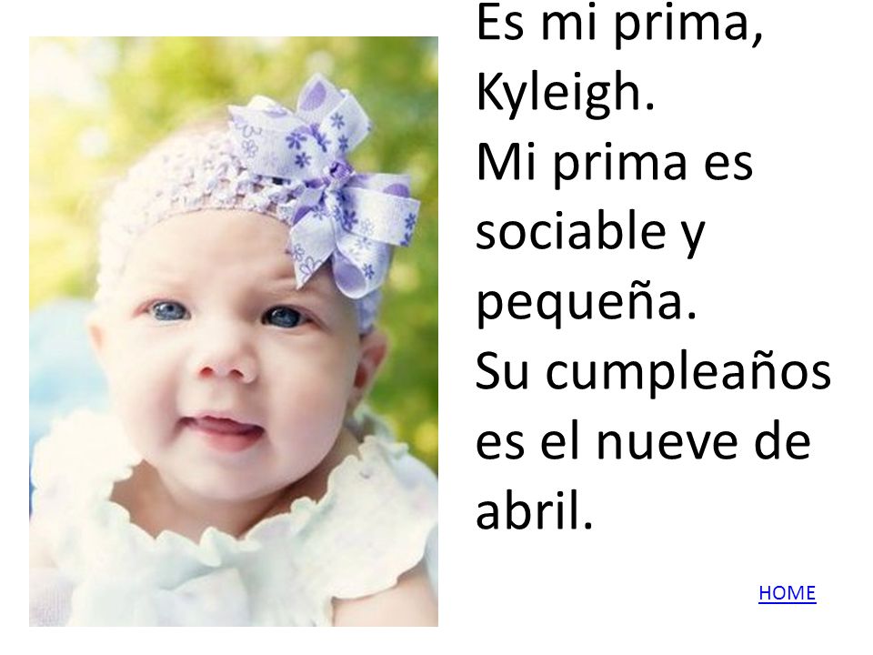 Es mi prima, Kyleigh. Mi prima es sociable y pequeña