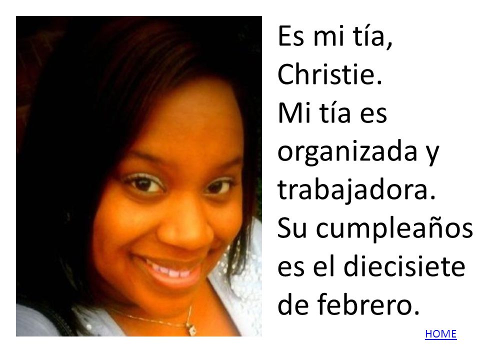 Es mi tía, Christie. Mi tía es organizada y trabajadora