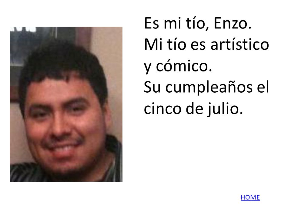 Es mi tío, Enzo. Mi tío es artístico y cómico