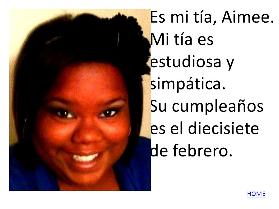 Es mi tía, Aimee. Mi tía es estudiosa y simpática