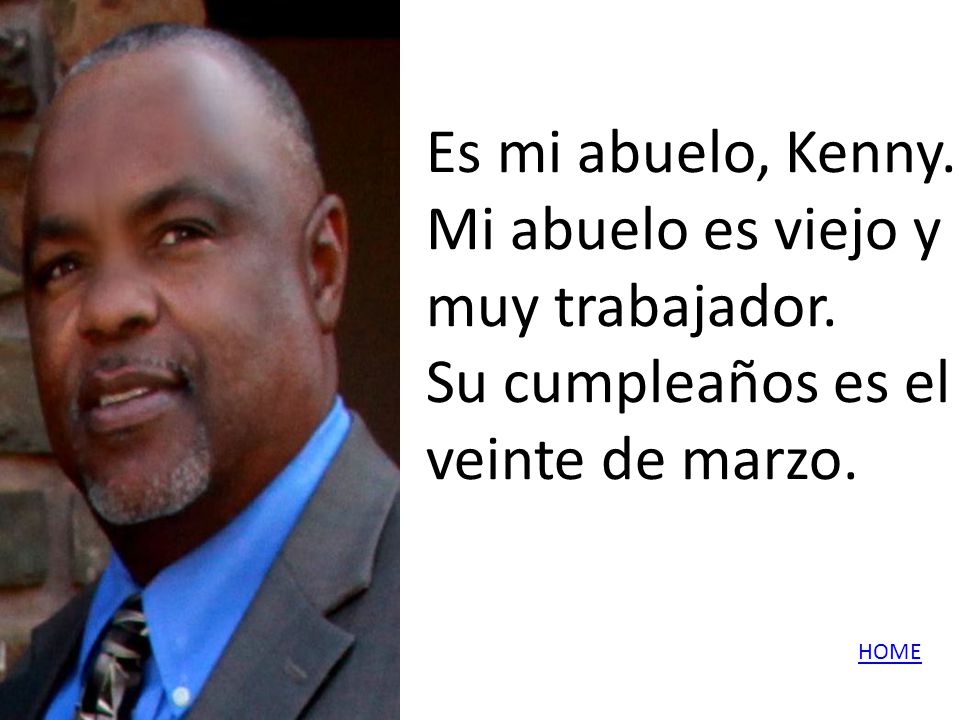 Es mi abuelo, Kenny. Mi abuelo es viejo y muy trabajador