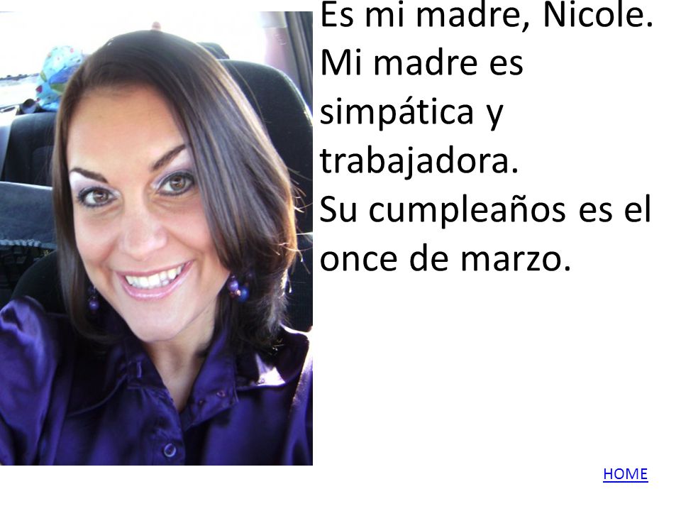 Es mi madre, Nicole. Mi madre es simpática y trabajadora