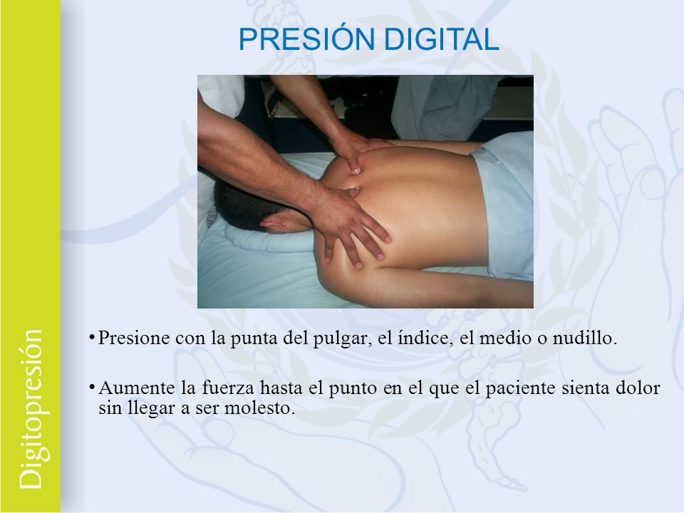 PRESIÓN DIGITAL Presione con la punta del pulgar, el índice, el medio o nudillo.