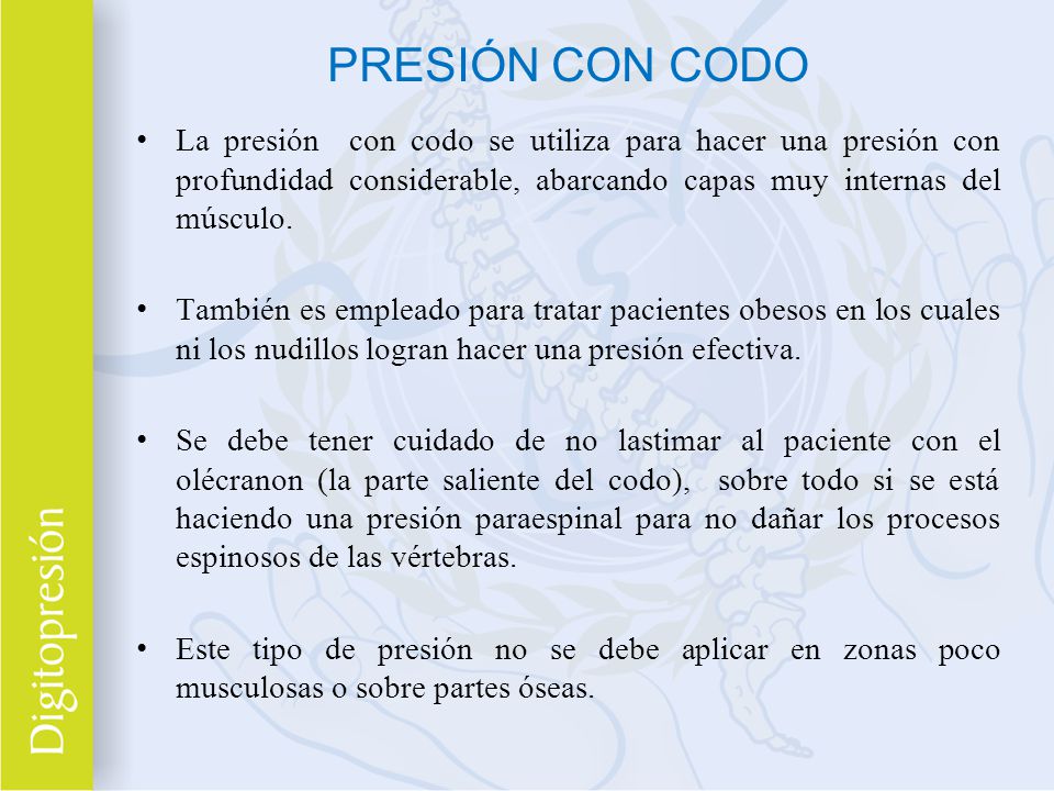 PRESIÓN CON CODO La presión con codo se utiliza para hacer una presión con profundidad considerable, abarcando capas muy internas del músculo.