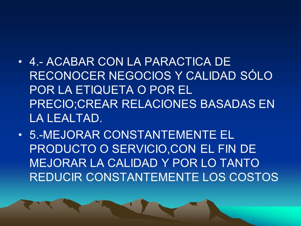 4.- ACABAR CON LA PARACTICA DE RECONOCER NEGOCIOS Y CALIDAD SÓLO POR LA ETIQUETA O POR EL PRECIO;CREAR RELACIONES BASADAS EN LA LEALTAD.
