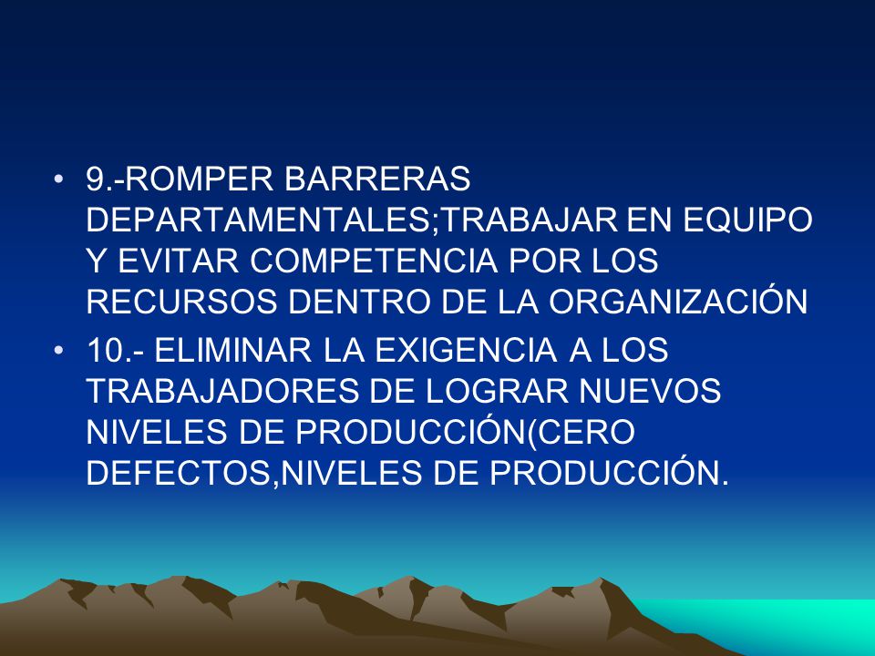 9.-ROMPER BARRERAS DEPARTAMENTALES;TRABAJAR EN EQUIPO Y EVITAR COMPETENCIA POR LOS RECURSOS DENTRO DE LA ORGANIZACIÓN