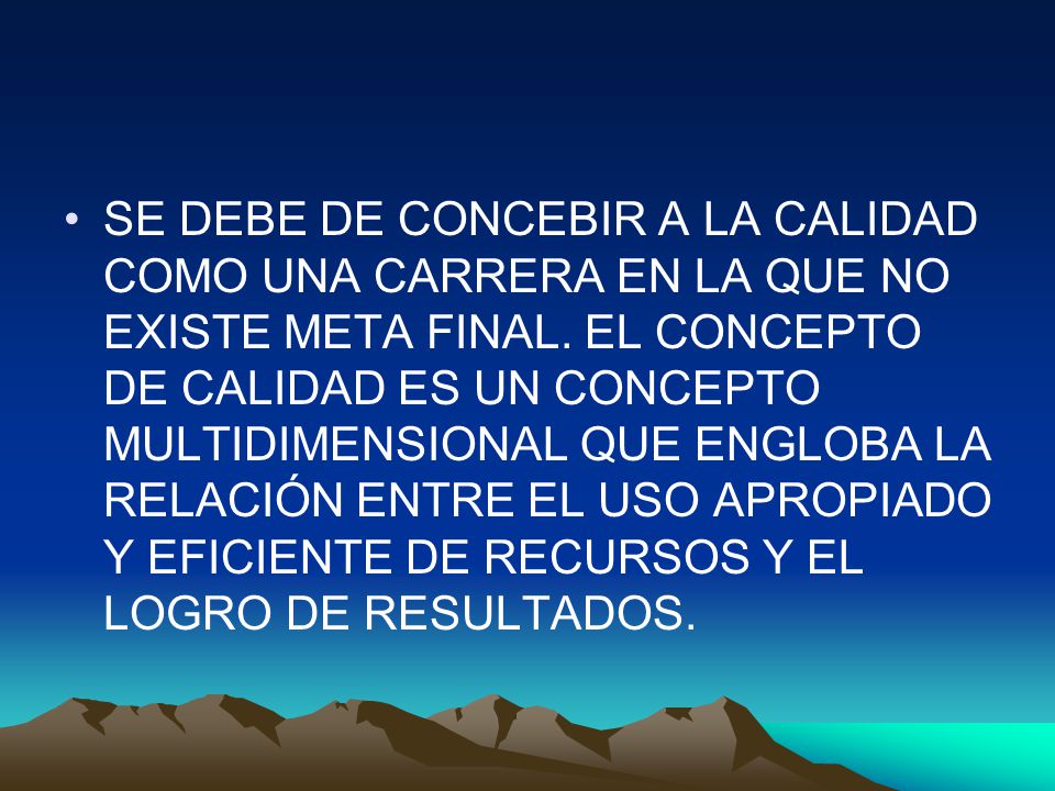 SE DEBE DE CONCEBIR A LA CALIDAD COMO UNA CARRERA EN LA QUE NO EXISTE META FINAL.
