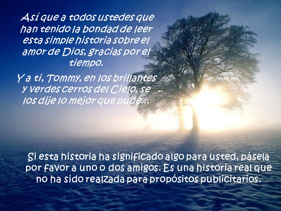 Así que a todos ustedes que han tenido la bondad de leer esta simple historia sobre el amor de Dios, gracias por el tiempo.