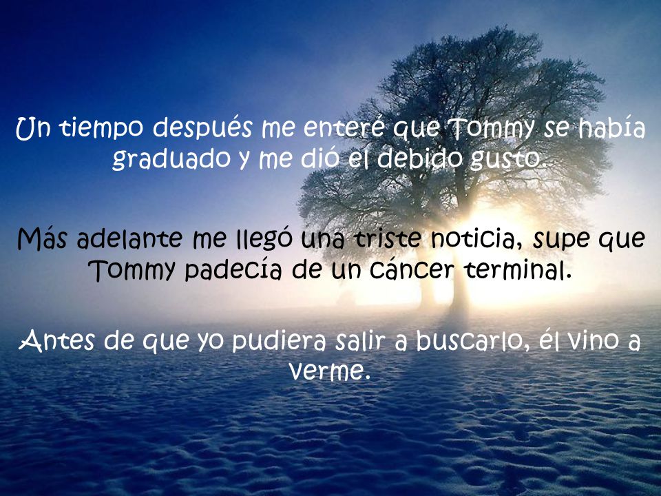 Antes de que yo pudiera salir a buscarlo, él vino a verme.