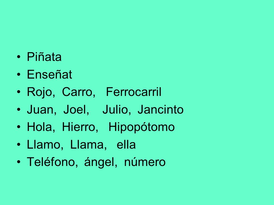 Piñata Enseñat. Rojo, Carro, Ferrocarril. Juan, Joel, Julio, Jancinto. Hola, Hierro, Hipopótomo.