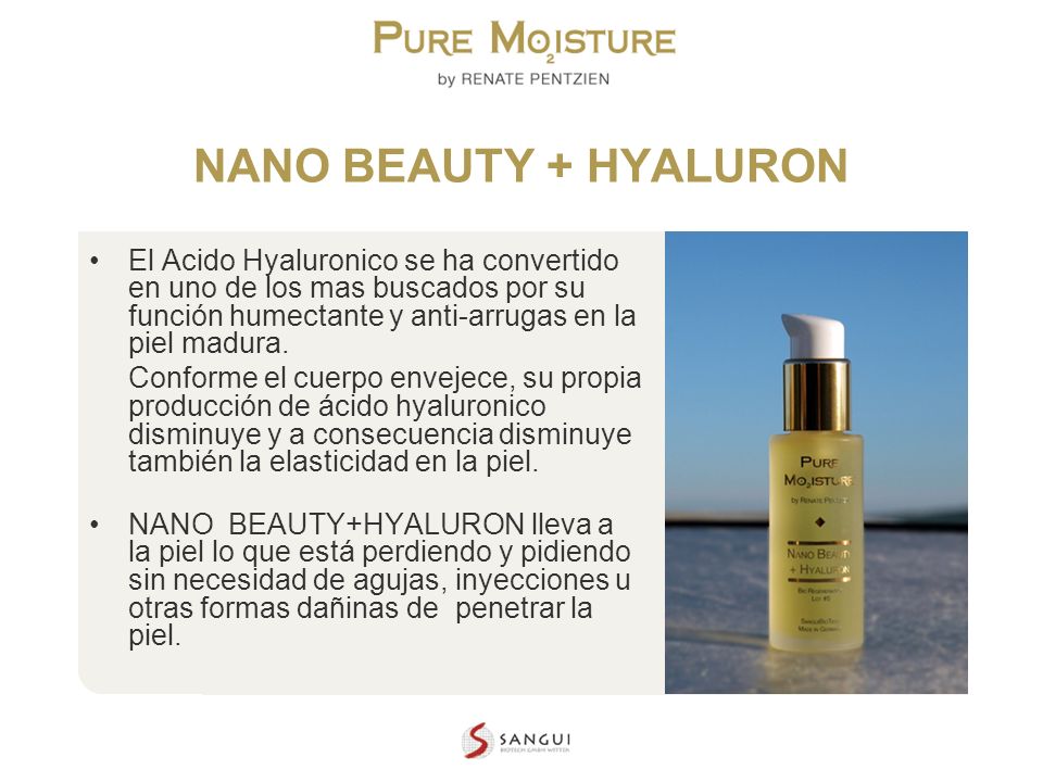 NANO BEAUTY + HYALURON El Acido Hyaluronico se ha convertido en uno de los mas buscados por su función humectante y anti-arrugas en la piel madura.