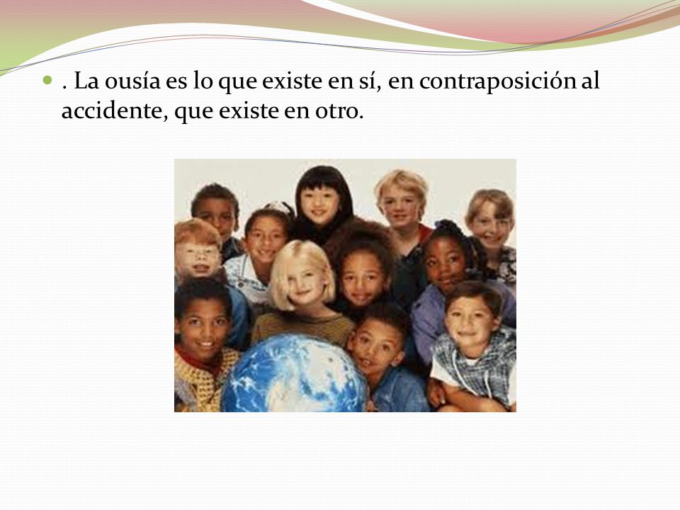 . La ousía es lo que existe en sí, en contraposición al accidente, que existe en otro.