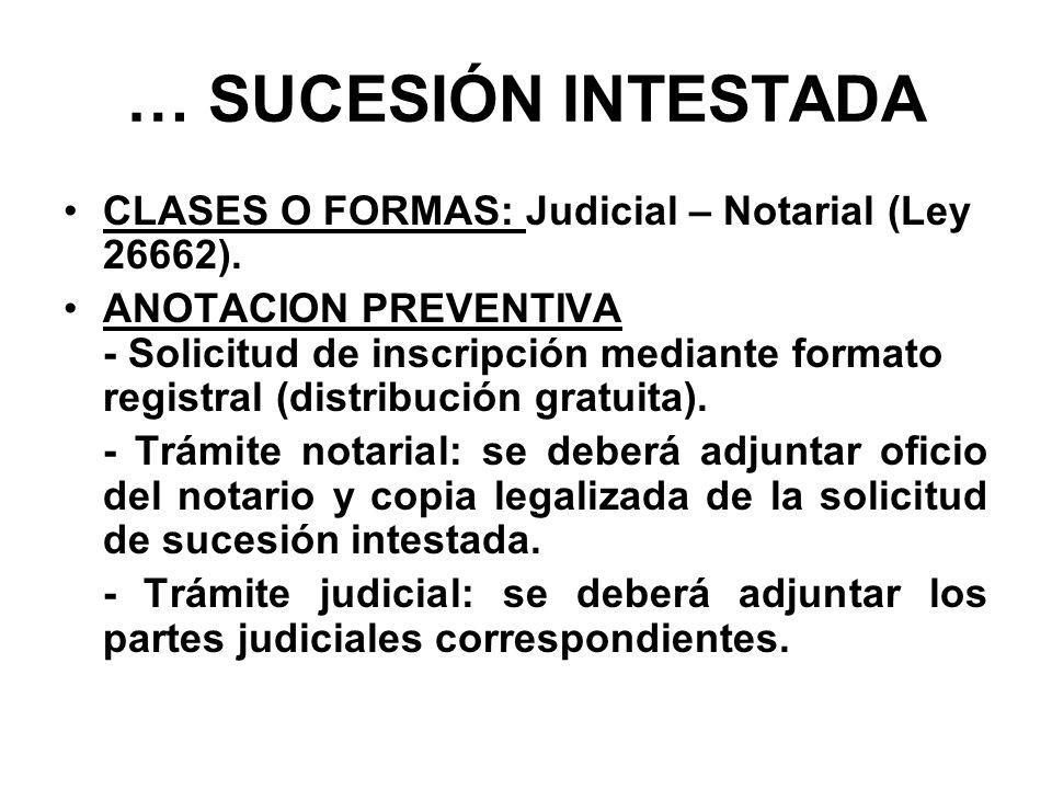 … SUCESIÓN INTESTADA CLASES O FORMAS: Judicial – Notarial (Ley 26662).