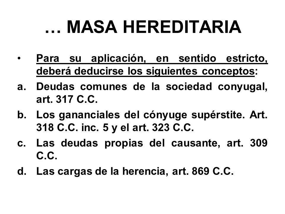 … MASA HEREDITARIA Para su aplicación, en sentido estricto, deberá deducirse los siguientes conceptos: