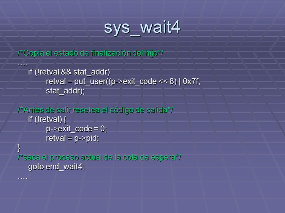 sys_wait4 /*Copia el estado de finalización del hijo*/ ….