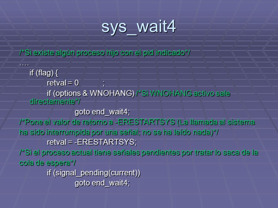 sys_wait4 /*Si existe algún proceso hijo con el pid indicado*/ ….