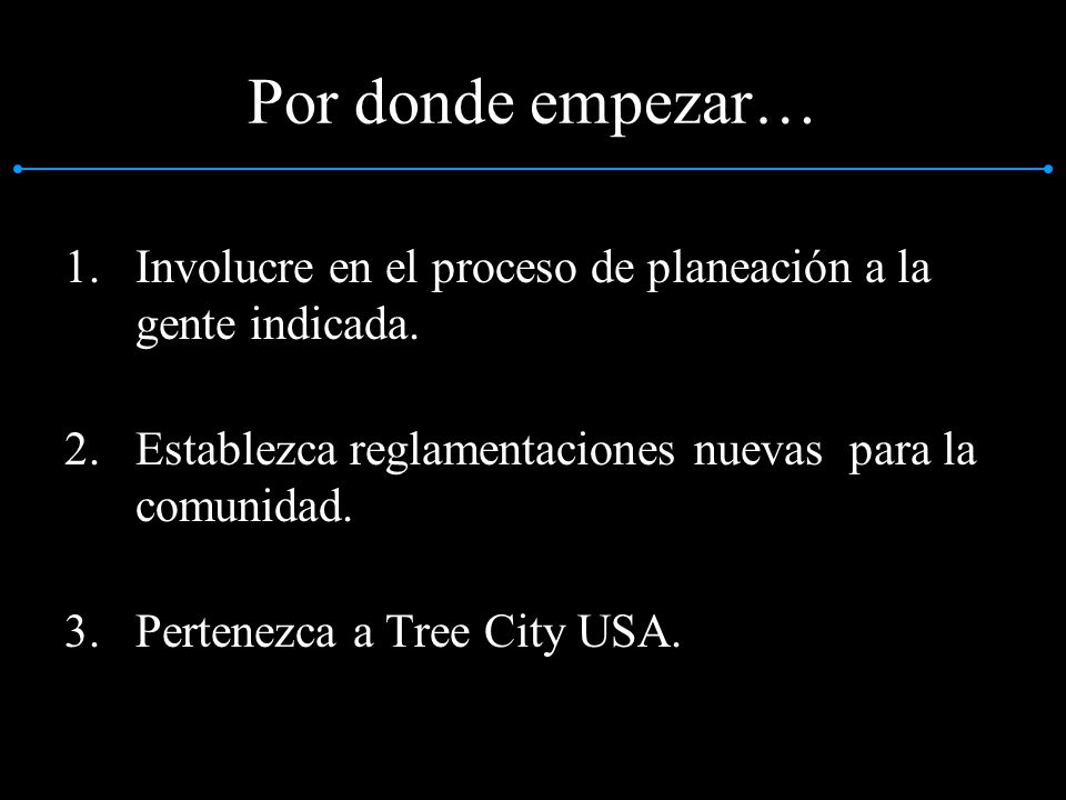 Por donde empezar… Involucre en el proceso de planeación a la gente indicada. Establezca reglamentaciones nuevas para la comunidad.