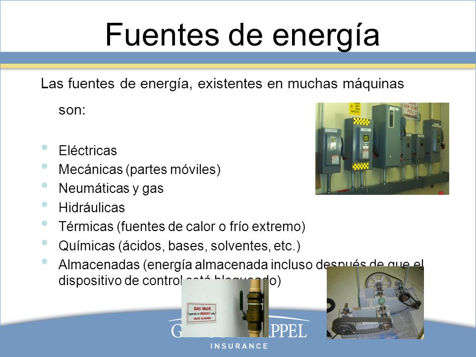 Fuentes de energía Las fuentes de energía, existentes en muchas máquinas son: Eléctricas. Mecánicas (partes móviles)