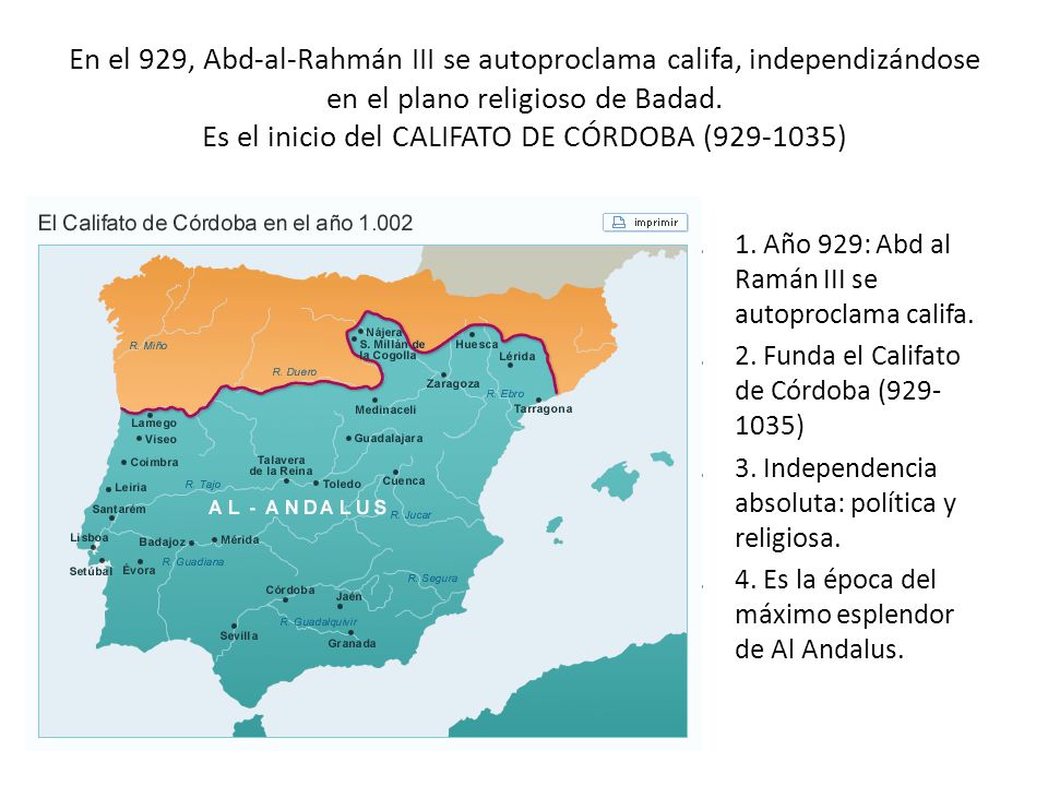 En el 929, Abd-al-Rahmán III se autoproclama califa, independizándose en el plano religioso de Badad. Es el inicio del CALIFATO DE CÓRDOBA ( )