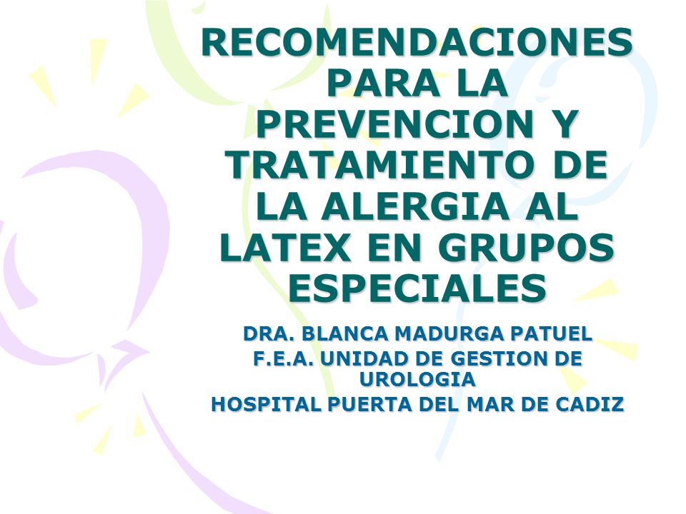 RECOMENDACIONES PARA LA PREVENCION Y TRATAMIENTO DE LA ALERGIA AL LATEX EN GRUPOS ESPECIALES
