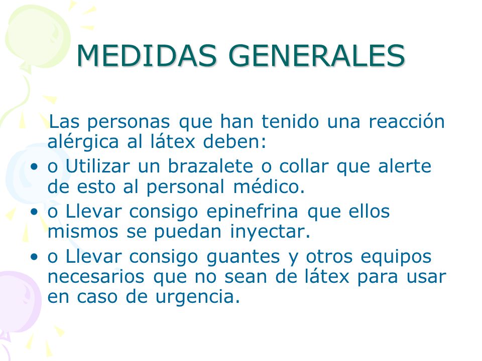 MEDIDAS GENERALES Las personas que han tenido una reacción alérgica al látex deben: