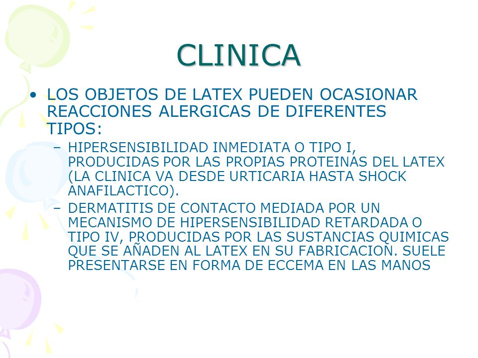 CLINICA LOS OBJETOS DE LATEX PUEDEN OCASIONAR REACCIONES ALERGICAS DE DIFERENTES TIPOS:
