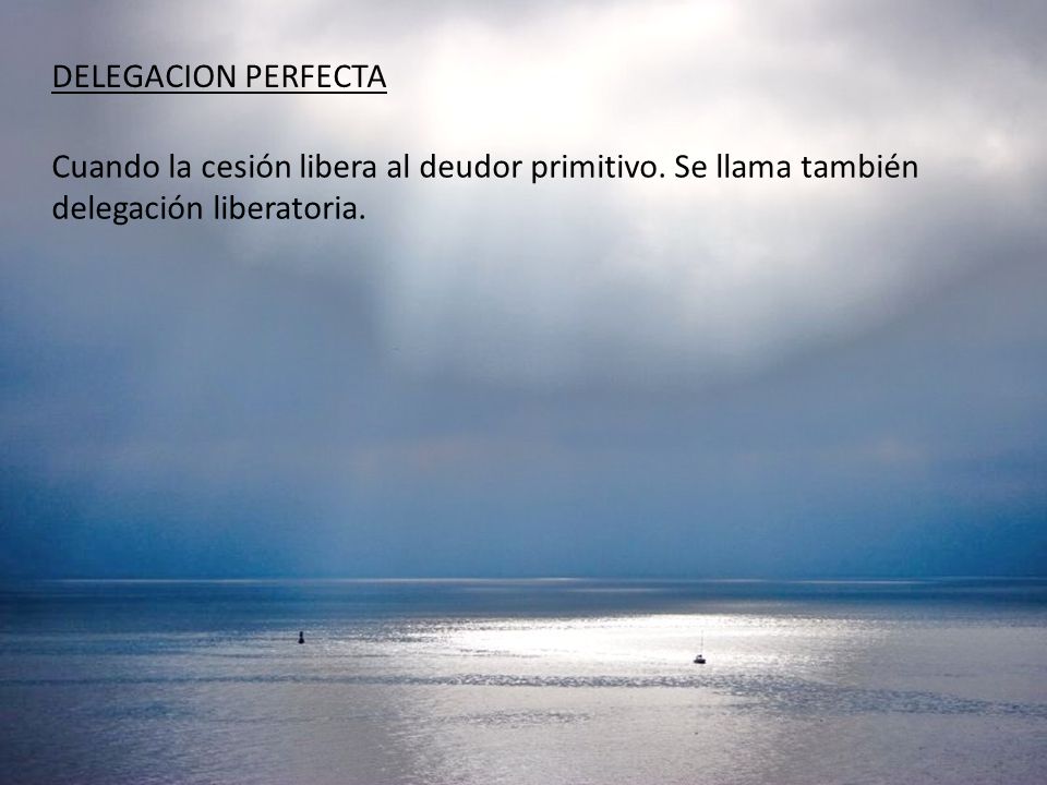DELEGACION PERFECTA Cuando la cesión libera al deudor primitivo.