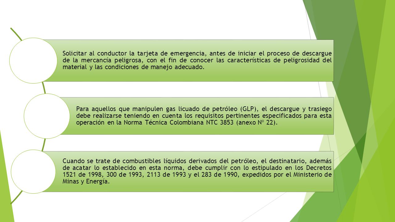 Solicitar al conductor la tarjeta de emergencia, antes de iniciar el proceso de descargue de la mercancía peligrosa, con el fin de conocer las características de peligrosidad del material y las condiciones de manejo adecuado.