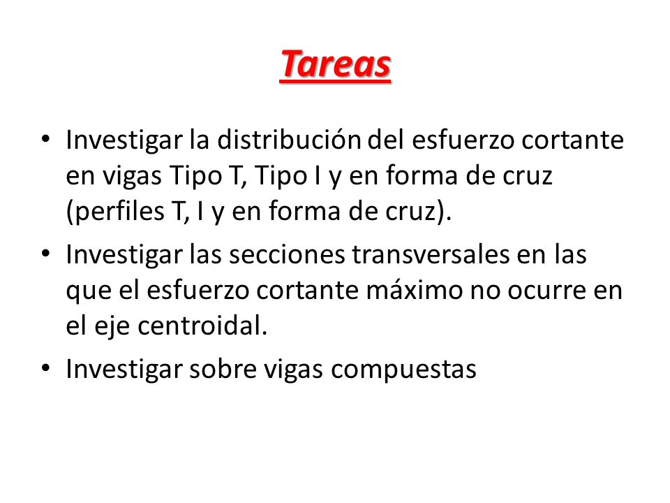 Tareas Investigar la distribución del esfuerzo cortante en vigas Tipo T, Tipo I y en forma de cruz (perfiles T, I y en forma de cruz).