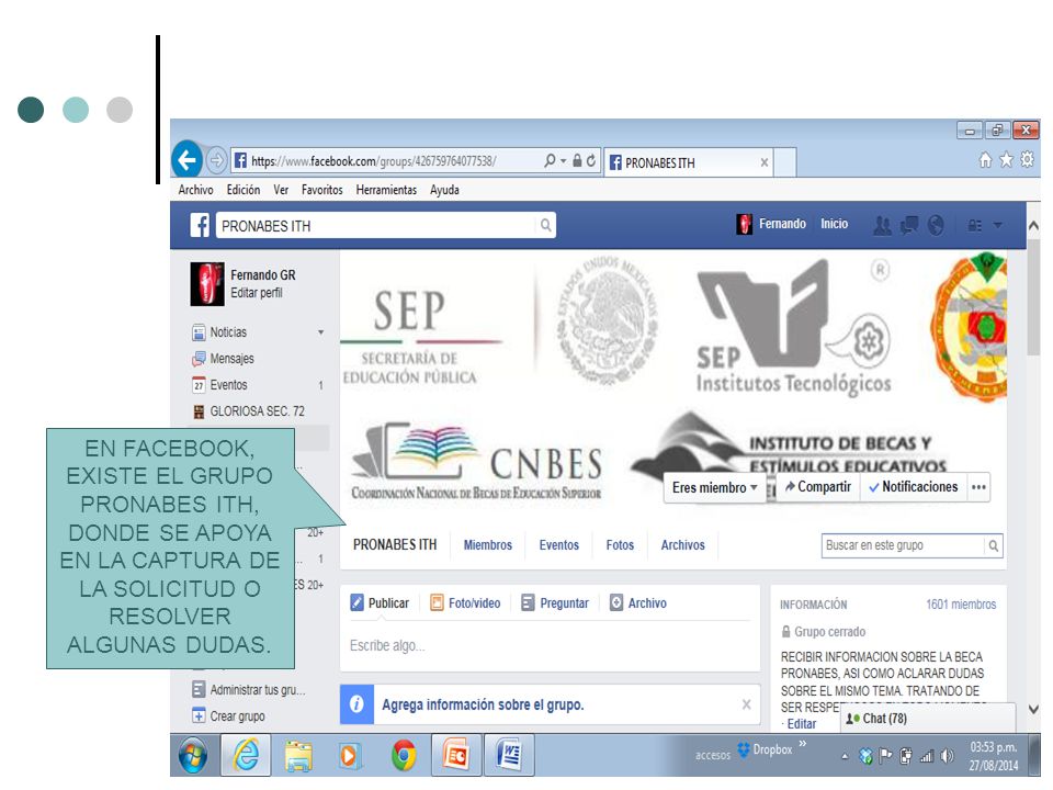 EN FACEBOOK, EXISTE EL GRUPO PRONABES ITH, DONDE SE APOYA EN LA CAPTURA DE LA SOLICITUD O RESOLVER ALGUNAS DUDAS.