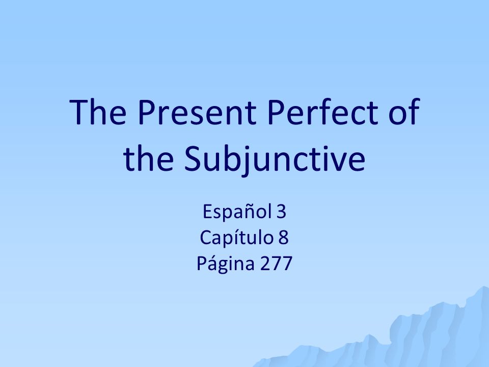 The Present Perfect of the Subjunctive