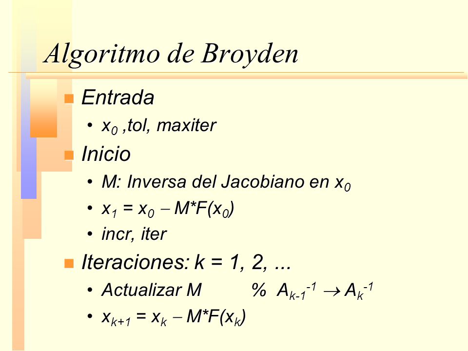 Algoritmo de Broyden Entrada Inicio Iteraciones: k = 1, 2, ...