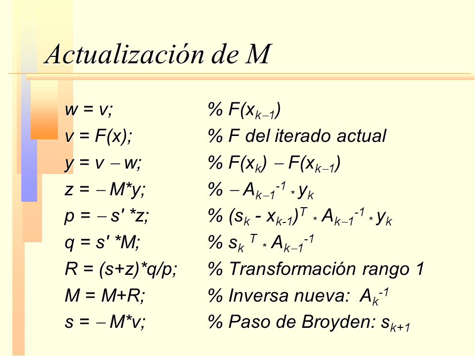 Actualización de M w = v; % F(xk-1) v = F(x); % F del iterado actual