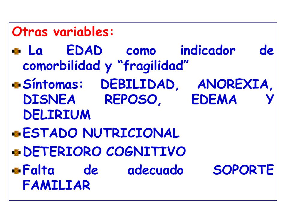 Otras variables: La EDAD como indicador de comorbilidad y fragilidad Síntomas: DEBILIDAD, ANOREXIA, DISNEA REPOSO, EDEMA Y DELIRIUM.