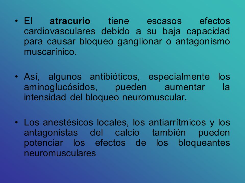 El atracurio tiene escasos efectos cardiovasculares debido a su baja capacidad para causar bloqueo ganglionar o antagonismo muscarínico.
