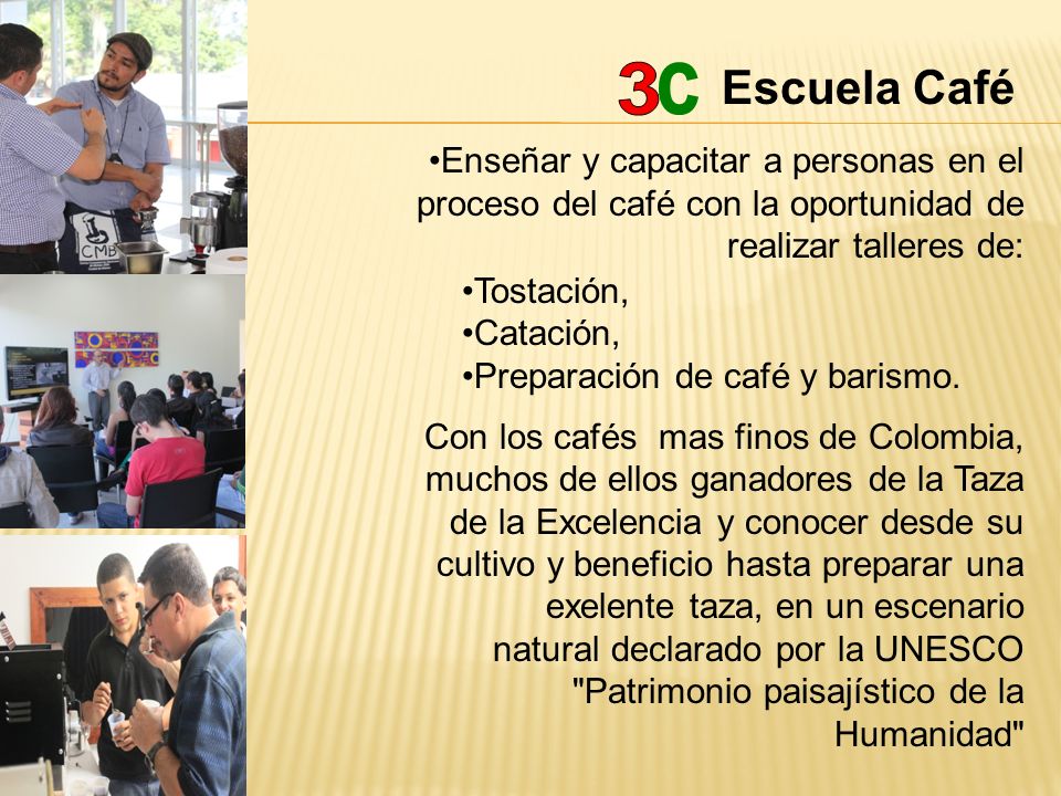 Escuela Café 3. c. Enseñar y capacitar a personas en el proceso del café con la oportunidad de realizar talleres de: