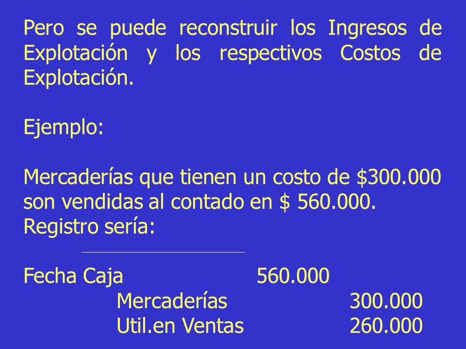 Pero se puede reconstruir los Ingresos de Explotación y los respectivos Costos de Explotación.